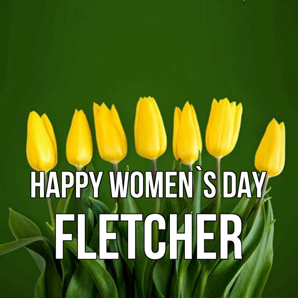 Greetings card с именем, Fletcher happy women`s day желтого цвета 3 Greetings with text for free download 